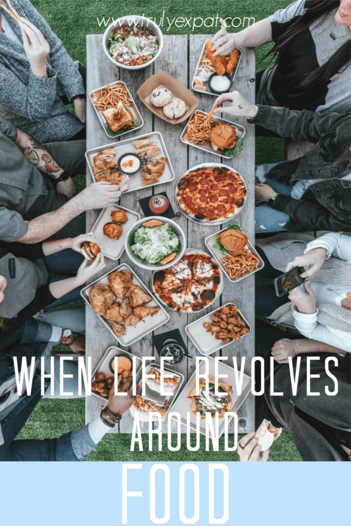 when life revolves around food