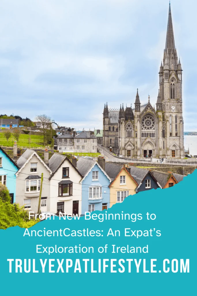 From New Beginnings to AncientCastles: An Expat’s Exploration of Ireland